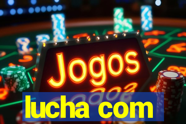 lucha com